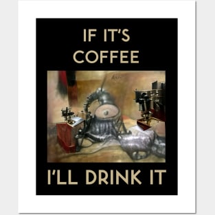 If It's Coffee, I'll Drink It Posters and Art